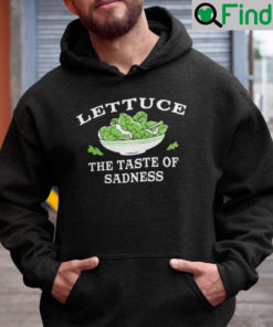 Lettuce The Taste Of Sadness Hoodie