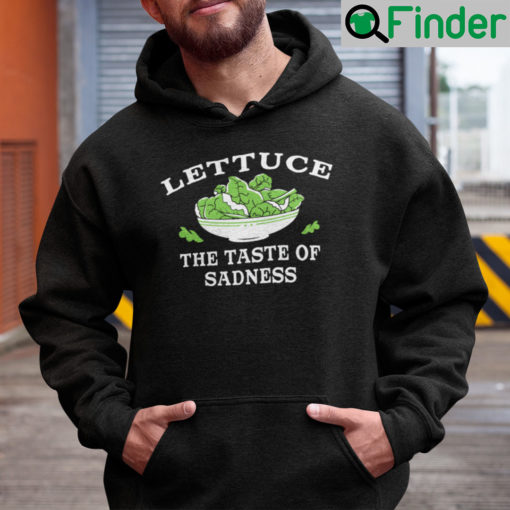 Lettuce The Taste Of Sadness Hoodie