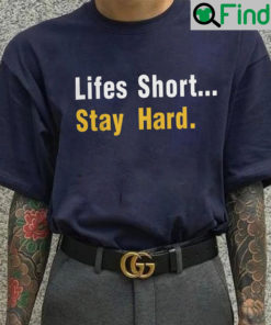 Lifes Short Stay Hard Unisex Shirt