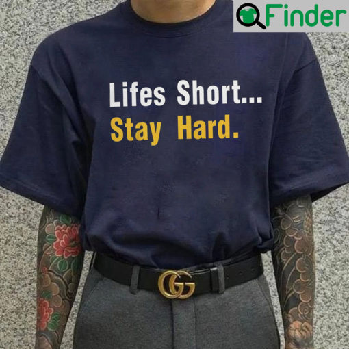 Lifes Short Stay Hard Unisex Shirt