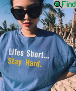 Lifes Short Stay Hard Unisex T Shirt