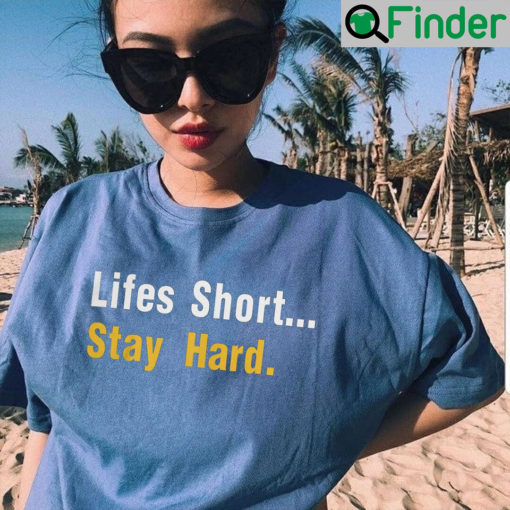 Lifes Short Stay Hard Unisex T Shirt