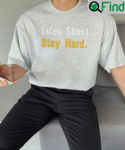 Lifes Short Stay Hard Unisex T Shirts