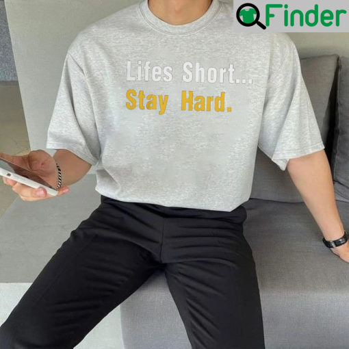 Lifes Short Stay Hard Unisex T Shirts