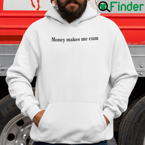 Money Makes Me Cum Hoodie