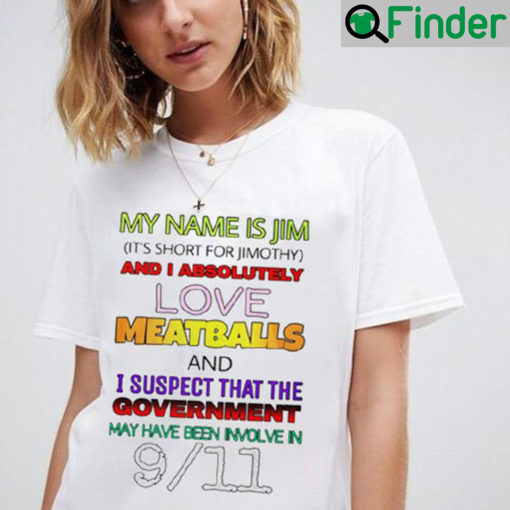 My Name Is Jim And Absolutely Love Meatballs Shirt