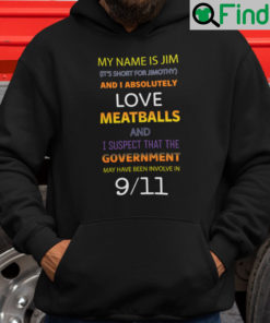 My Name Is Jim And I Absolutely Love Meatballs Hoodie