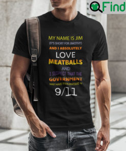 My Name Is Jim And I Absolutely Love Meatballs Shirt