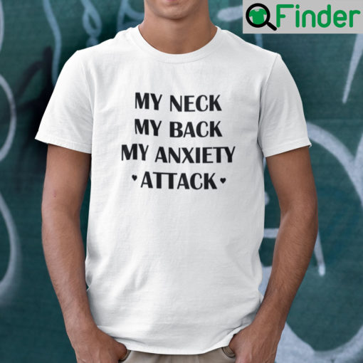 My Neck My Back My Anxiety Attack Shirt