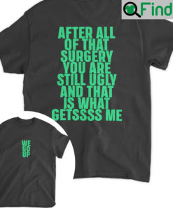 Nicki Fivio After All Of That Surgery You Are Still Ugly And Is What Getssss Me T Shirt