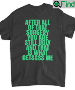 Nicki Fivio After All Of That Surgery You Are Still Ugly And Is What Getssss Me Unsiex Shirt