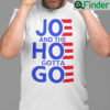 Official Joe And The Hoe Gotta Go T Shirt
