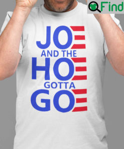 Official Joe And The Hoe Gotta Go T Shirt