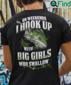 On Weekends I Hook Up With Big Girls Fishing Shirt