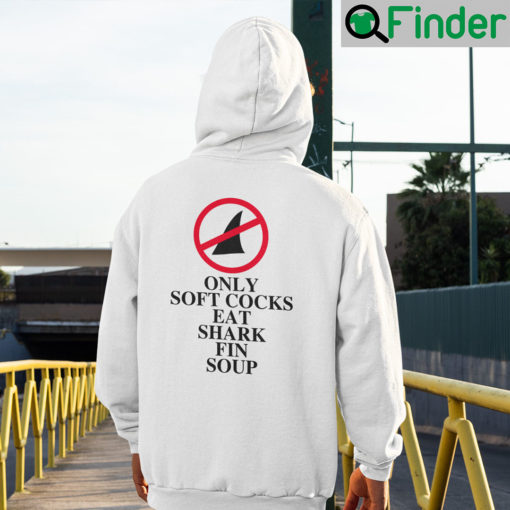 Only Soft Cock Eat Shark Fin Soup Hoodie