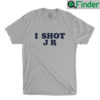 Pat Shott I Shot J R Shirt