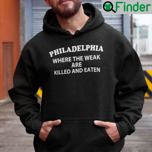 Philadelphia Where The Weak Are Killed And Eaten Hoodie