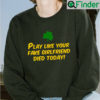 Play Like Your Fake Girlfriend Died Today Shirt