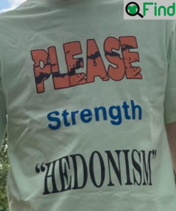 Please Strength Hedonism Shirt