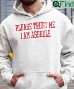 Please Trust Me I Am Asshole Hoodie