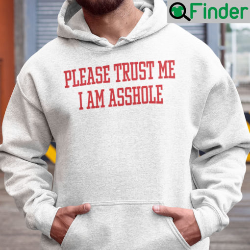 Please Trust Me I Am Asshole Hoodie