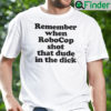 Remember When Robocop Shot That Dude In The Dick Shirt