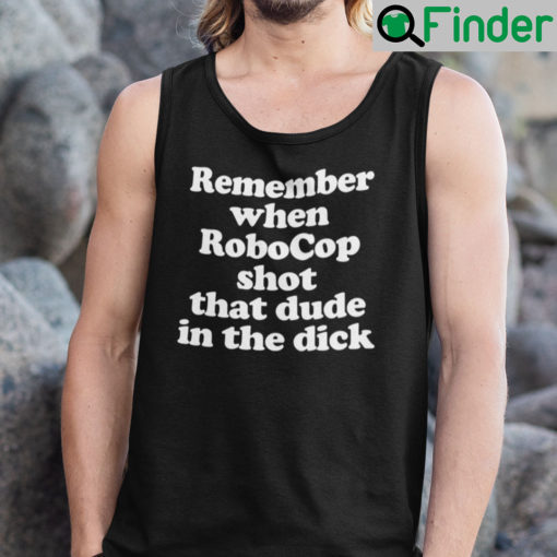 Remember When Robocop Shot That Dude In The Dick Tank Top