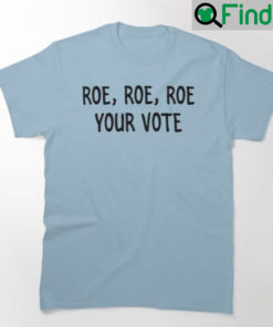 Roe Roe Roe Your Vote Shirt