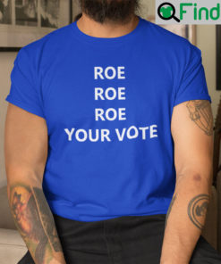 Roe Roe Roe Your Vote Unisex Shirt