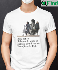 Rosa Sat So Ruby Could Walk So Kamala Could Run So Ketanji Could Rule Shirt