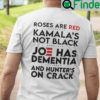 Roses Are Red Kamalas Not Black Unisex Shirt Joe Has Dementia