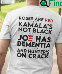 Roses Are Red Kamalas Not Black Unisex Shirt Joe Has Dementia