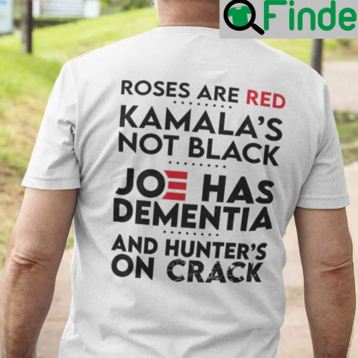 Roses Are Red Kamalas Not Black Unisex Shirt Joe Has Dementia