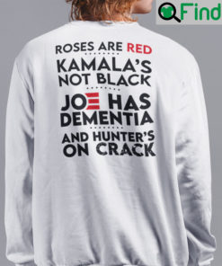 Roses Are Red Kamalas Not Black Unisex Sweatshirt Joe Has Dementia