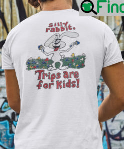 Silly Rabbit Trips Are For Kids Shirt