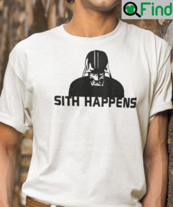 Sith Happens Shirt Funny Star Wars Darth Vader