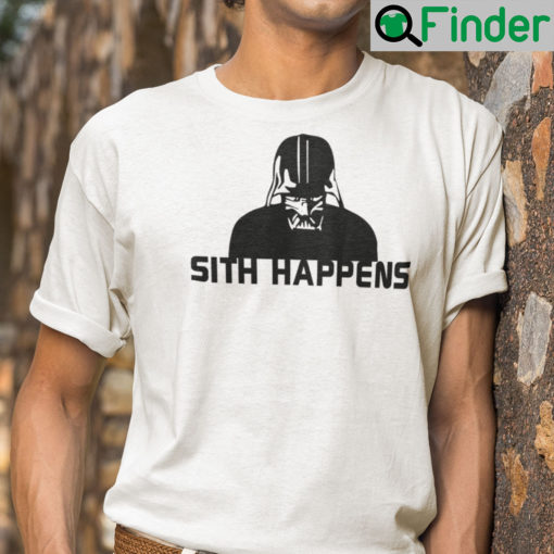 Sith Happens Shirt Funny Star Wars Darth Vader