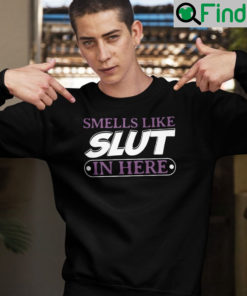 Smell Like Slut In Here Shirt