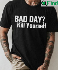 Smiggles Bad Day Kill Yourself T Shirt