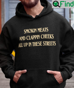 Smokin Meats And Clappin Cheeks All Up In These Streets Hoodie