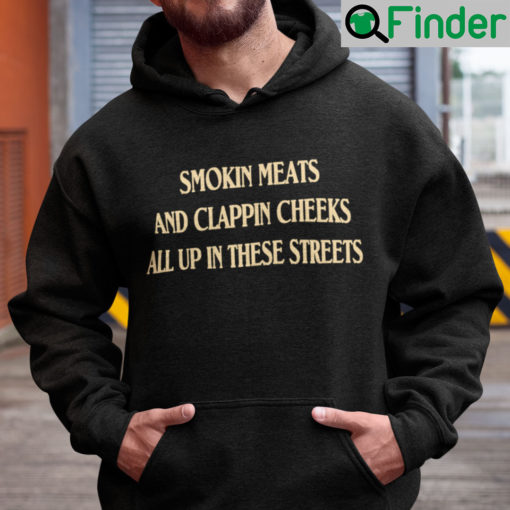 Smokin Meats And Clappin Cheeks All Up In These Streets Hoodie