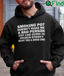 Smoking Pot Doesnt Make Me A Bad Person Hoodie