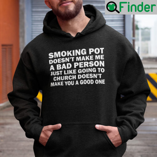 Smoking Pot Doesnt Make Me A Bad Person Hoodie