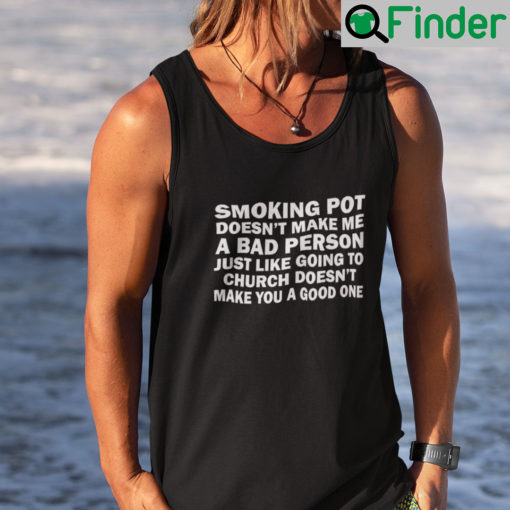 Smoking Pot Doesnt Make Me A Bad Person Tank Top