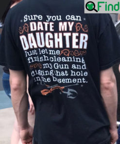 Sure You Can Date My Daughter Just Let Me Finish Cleaning Gun T Shirt