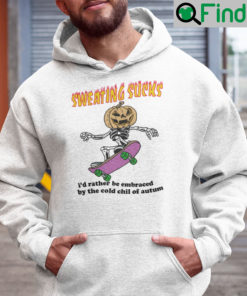 Sweating Sucks Id Rather Be Embraced By The Cold Chill Of Autumn Hoodie