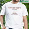 Taylor Swift Is My Wife I Will Never Get A Divorce Shirt