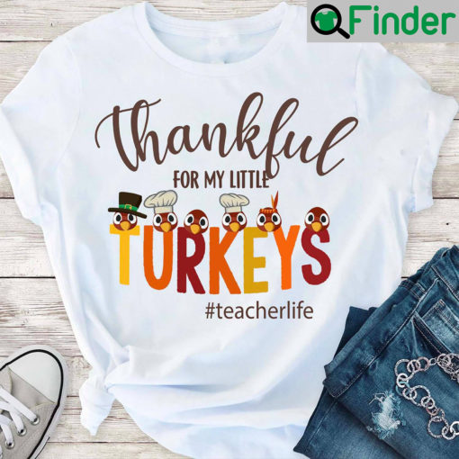 Teacherlife Shirt Thankful For My Little Turkeys