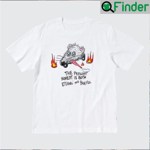The present moment is both eternal and painful rat T shirt