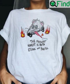 The present moment is both eternal and painful rat shirt